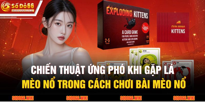 Chiến thuật ứng phó khi gặp lá Mèo Nổ trong cách chơi bài mèo nổ