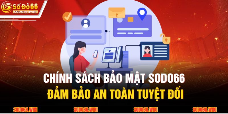 Chính sách bảo mật SODO66 đảm bảo an toàn tuyệt đối