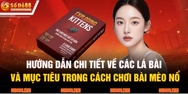 Hướng dẫn chi tiết về các lá bài và mục tiêu trong cách chơi bài mèo nổ