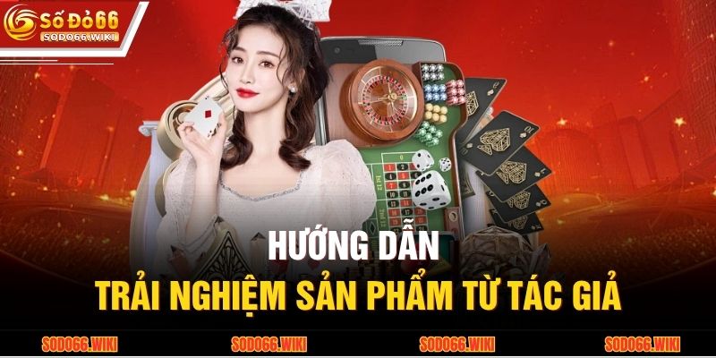 Hướng dẫn trải nghiệm sản phẩm từ tác giả
