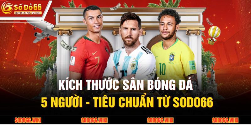 Kích Thước Sân Bóng Đá 5 Người