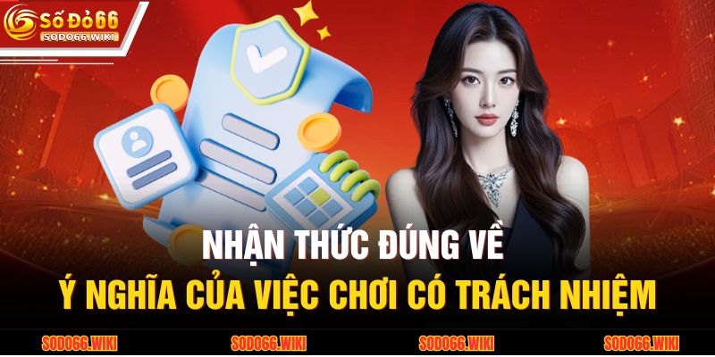 Nhận thức đúng về ý nghĩa của việc chơi có trách nhiệm
